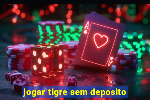 jogar tigre sem deposito